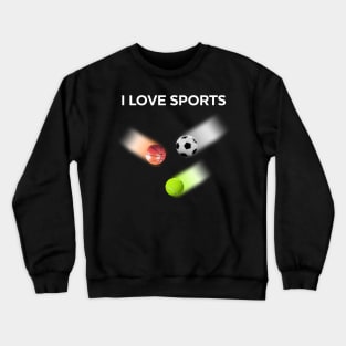 I love sports Crewneck Sweatshirt